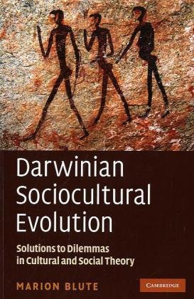 Darwinian Sociocultural Evolution Solutions To Dilemmas In Cultural And Social Theory 1st Edition Marion Blute