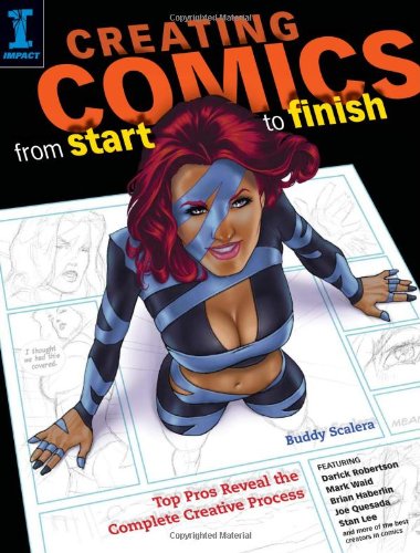 Creating Comics From Start To Finish Top Pros Reveal The Complete Creative Process Buddy Scalera