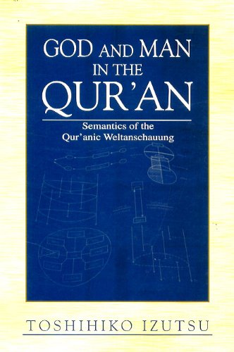 God And Man In The Quran Semantics Of The Quranic Weltanschauung 2nd Reprint Of The 2002 New Edition Toshihiko Izutsu