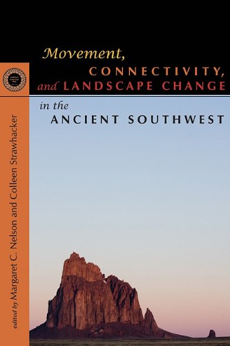 Movement Connectivity And Landscape Change In The Ancient Southwest Proceedings Of The Southwest Symposium 20 Anv Margaret C Nelson