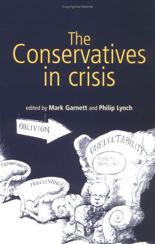 The Conservatives In Crisis The Tories After 1997 Mark Garnett