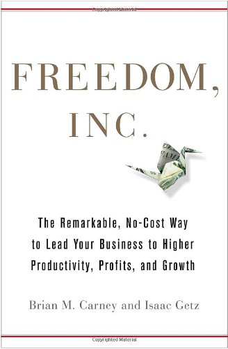 Freedom Inc Free Your Employees And Let Them Lead Your Business To Higher Productivity Profits And Growth Brian M Carney