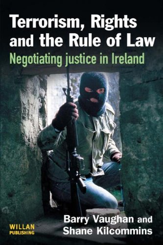 Terrorism Rights And The Rule Of Law Negotiating Justice In Ireland Barry Vaughan