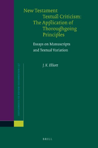 New Testament Textual Criticism The Application Of Thoroughgoing Principles Essays On Manuscripts And Textual Variation Supplements To Novum Testamentum J K Elliott