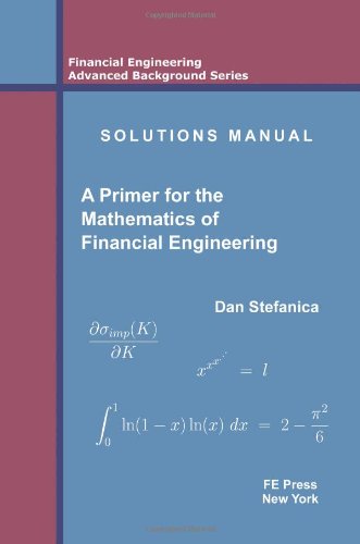 Solutions Manual A Primer For The Mathematics Of Financial Engineering First Edition Dan Stefanica