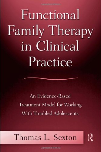 Functional Family Therapy In Clinical Practice An Evidencebased Treatment Model For Working With Troubled Adolescents 1st Edition Thomas L Sexton