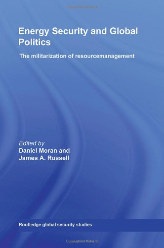 Energy Security And Global Politics The Militarization Of Resource Management 1st Edition Daniel Moran