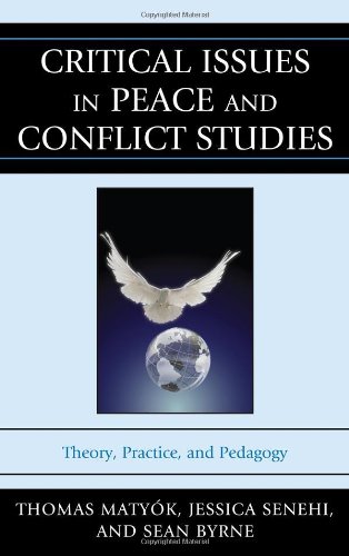 Critical Issues In Peace And Conflict Studies Theory Practice And Pedagogy Thomas Matyk