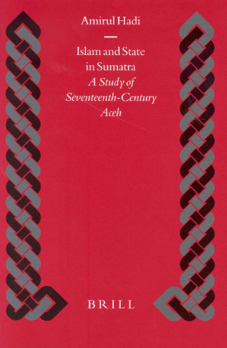 Islam And State In Sumatra A Study Of Seventeenthcentury Aceh 2004 Islamic History And Civilization Amirul Hadi
