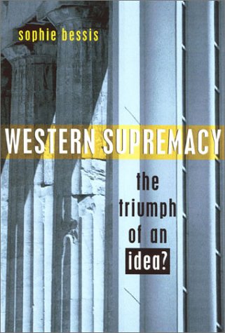 Western Supremacy The Triumph Of An Idea Sophie Bessis