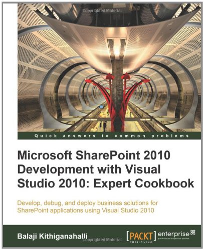Microsoft Sharepoint 2010 Development With Visual Studio 2010 Expert Cookbook Balaji Kithiganahalli