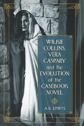 Wilkie Collins Vera Caspary And The Evolution Of The Casebook Novel A B Emrys