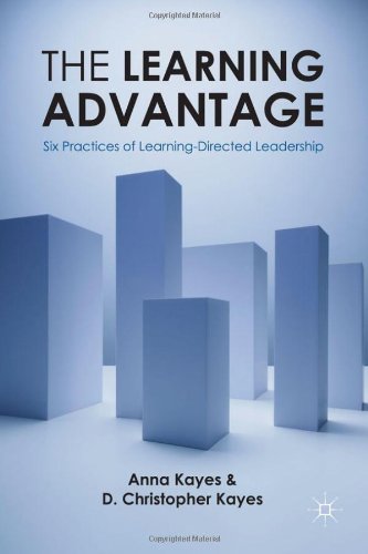 The Learning Advantage Six Practices Of Learningdirected Leadership D Christopher Kayes