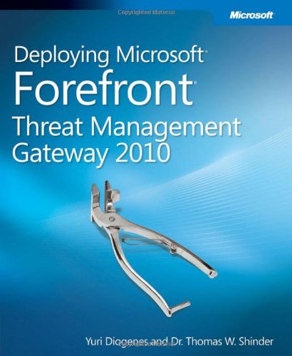 Deploying Microsoft Forefront Threat Management Gateway 2010 1st Edition Yuri Diogenes
