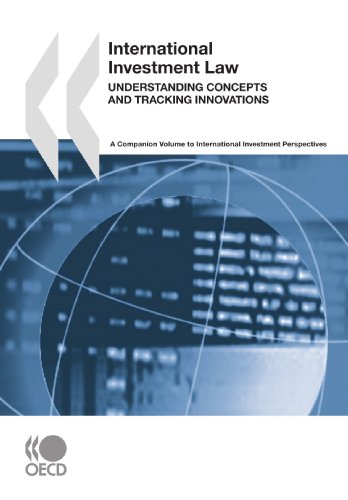 International Investment Law Understanding Concepts And Tracking Innovations A Companion Volume To International Investment Perspectives Oecd