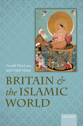Britain And The Islamic World 15581713 Gerald Maclean Nabil Matar