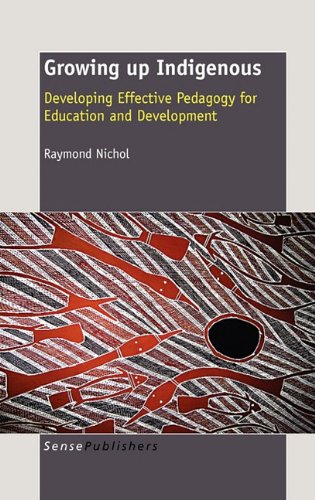 Growing Up Indigenous Developing Effective Pedagogy For Education And Development Raymond M Nichol
