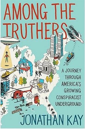 Among The Truthers A Journey Through Americas Growing Conspiracist Underground Jonathan Kay