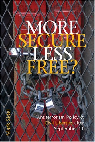 More Secure Less Free Antiterrorism Policy And Civil Liberties After September 11 Mark Sidel