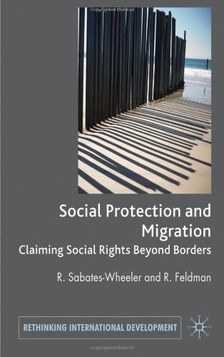 Migration And Social Protection Claiming Social Rights Beyond Borders Rethinking International Development Rachel Sabateswheeler