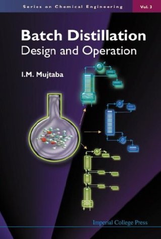 Batch Distillation Design And Operation Series On Chemical Engineering Vol 3 I M Mujtaba