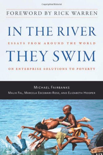 In The River They Swim Essays From Around The World On Enterprise Solutions To Poverty First Edition Edition Michael Fairbanks