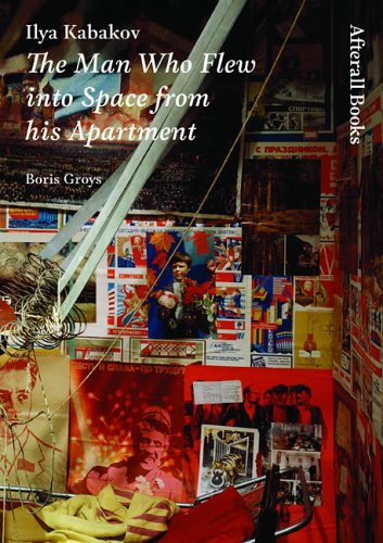 Ilya Kabakov The Man Who Flew Into Space From His Apartment Boris Groys