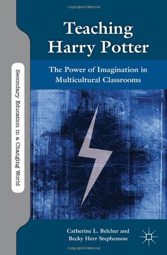 Teaching Harry Potter The Power Of Imagination In Multicultural Classrooms Secondary Education In A Changing World Catherine L Belcher