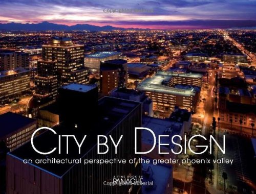 City By Design Phoenix An Architectural Perspective Of The Greater Phoenix Valley City By Design Series Llc Panache Partners