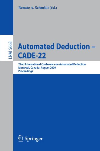 Automated Deduction Cade22 22nd International Conference On Automated Deduction Montreal Canada August 27 2009 Proceedings Renate A Schmidt