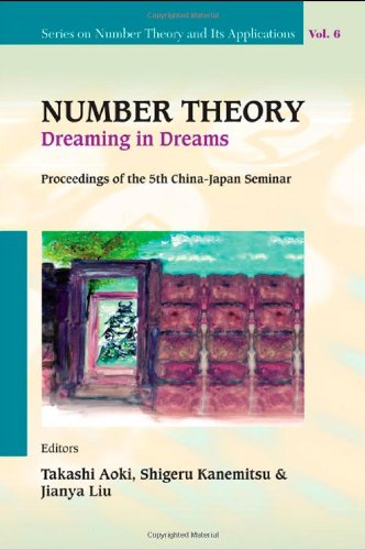 Number Theory Dreaming In Dreams Proceedings Of The 5th Chinajapan Seminar Higashiosaka Japan 2731 August 2008 Series On Number Theory And Its Applications Takshi Aoki