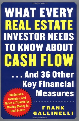 What Every Real Estate Investor Needs To Know About Cash Flow And 36 Other Key Financial Measures 2nd Edition Frank Gallinelli