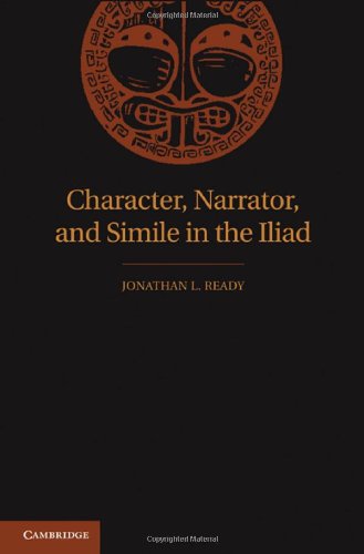 Character Narrator And Simile In The Iliad 1st Edition Jonathan L Ready