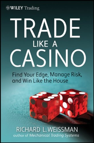 Trade Like A Casino Find Your Edge Manage Risk And Win Like The House 1st Edition Richard L Weissman