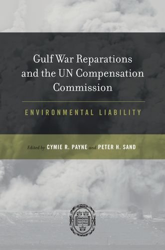 Gulf War Reparations And The Un Compensation Commission Environmental Liability Cymie R Payne