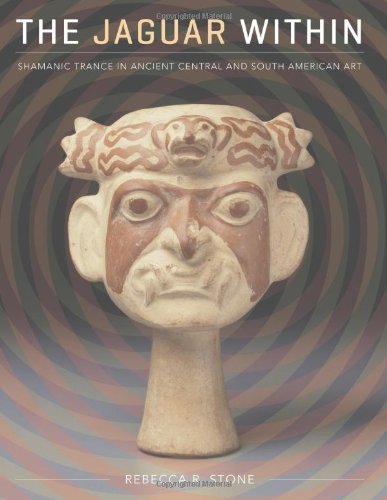 The Jaguar Within Shamanic Trance In Ancient Central And South American Art Rebecca R Stone