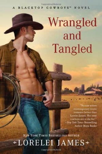 Wrangled And Tangled Blacktop Cowboys 3 1st Edition Lorelei James