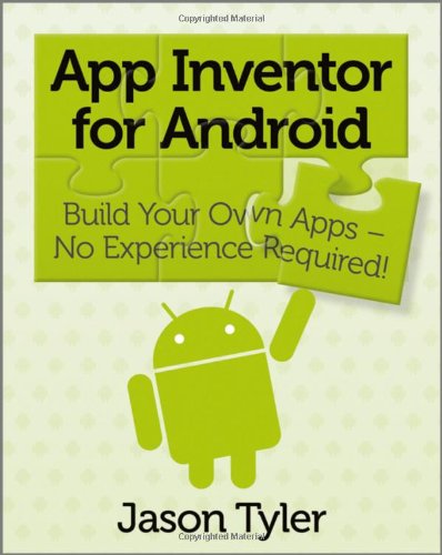 App Inventor For Android Build Your Own Apps No Experience Required 1st Edition Jason Tyler
