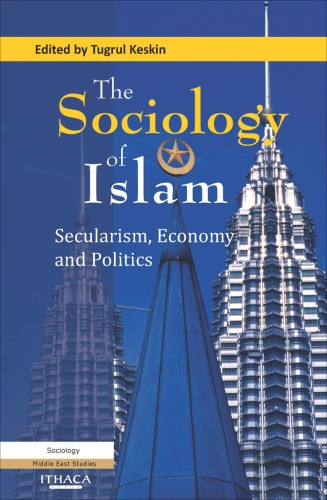 The Sociology Of Islam Secularism Economy And Politics Tugrul Keskin