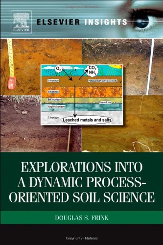 Explorations Into A Dynamic Processoriented Soil Science Elsevier Insights 1st Edition Douglas S Frink