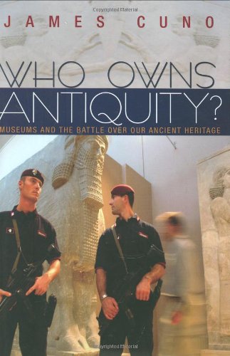 Who Owns Antiquity Museums And The Battle Over Our Ancient Heritage First Edition James Cuno