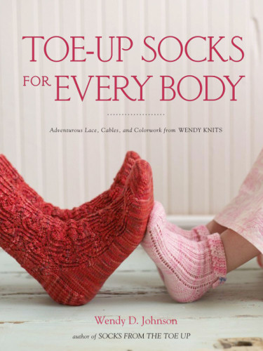 Toeup Socks For Every Body Adventurous Lace Cables And Colorwork From Wendy Knits Wendy D Johnson
