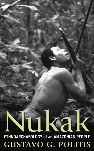 Nukak Ethnoarcheology Of An Amazonian People Gustavo Politis