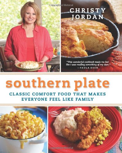 Southern Plate Classic Comfort Food That Makes Everyone Feel Like Family 1st Christy Jordan