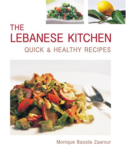 The Lebanese Kitchen Quick Healthy Recipes Monique Bassila Zaarour
