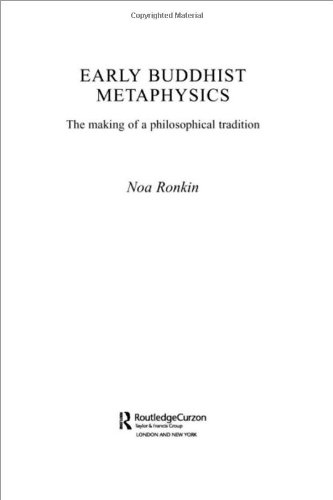 Early Buddhist Metaphysics The Making Of A Philosophical Tradition Routlegecurzon Critical Studies In Buddhism 1st Edition Noa Ronkin