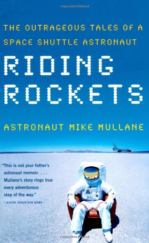 Riding Rockets The Outrageous Tales Of A Space Shuttle Astronaut Mike Mullane