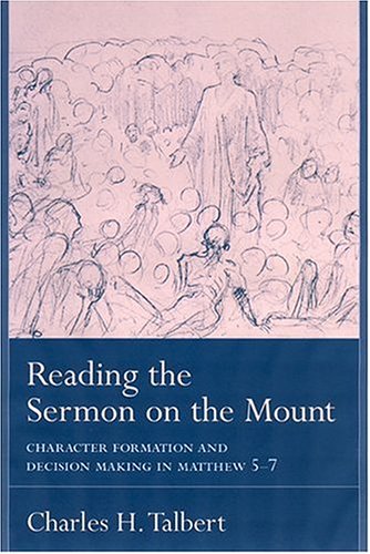 Reading The Sermon On The Mount Character Formation And Decision Making In Matthew 57 Charles H Talbert