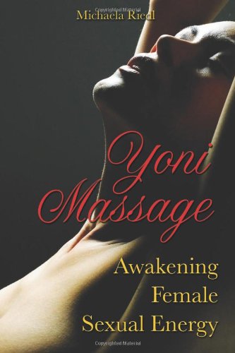 Yoni Massage Awakening Female Sexual Energy Michaela Riedl