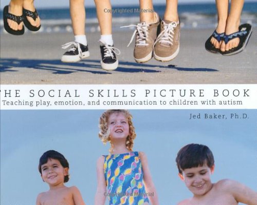The Social Skills Picture Book Teaching Play Emotion And Communication To Children With Autism 1st Edition Jed Baker